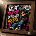 Not Everyone Deserves Access - Street Edition